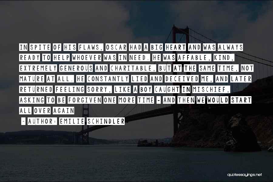 Emilie Schindler Quotes: In Spite Of His Flaws, Oscar Had A Big Heart And Was Always Ready To Help Whoever Was In Need.