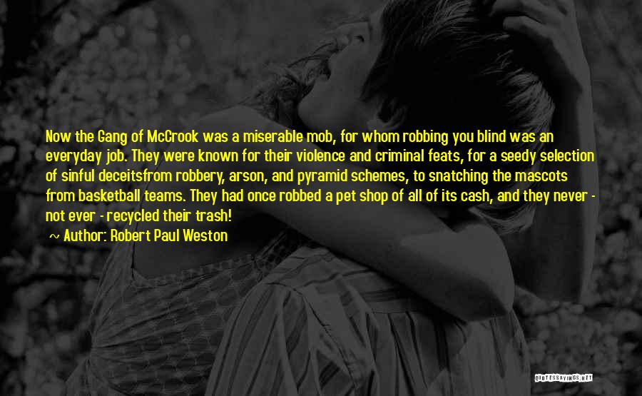 Robert Paul Weston Quotes: Now The Gang Of Mccrook Was A Miserable Mob, For Whom Robbing You Blind Was An Everyday Job. They Were