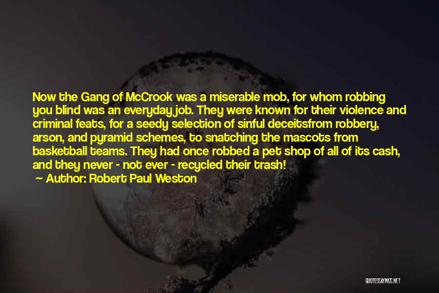 Robert Paul Weston Quotes: Now The Gang Of Mccrook Was A Miserable Mob, For Whom Robbing You Blind Was An Everyday Job. They Were