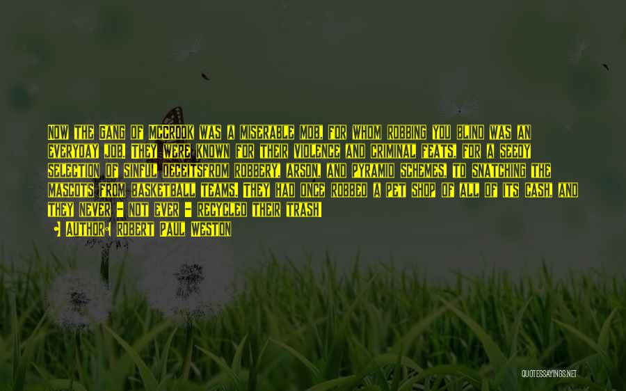 Robert Paul Weston Quotes: Now The Gang Of Mccrook Was A Miserable Mob, For Whom Robbing You Blind Was An Everyday Job. They Were