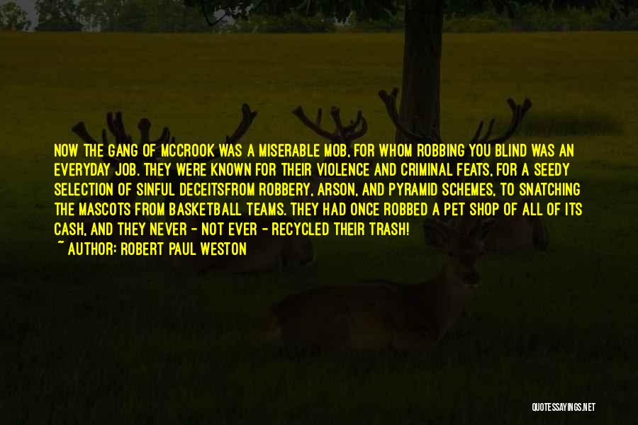 Robert Paul Weston Quotes: Now The Gang Of Mccrook Was A Miserable Mob, For Whom Robbing You Blind Was An Everyday Job. They Were