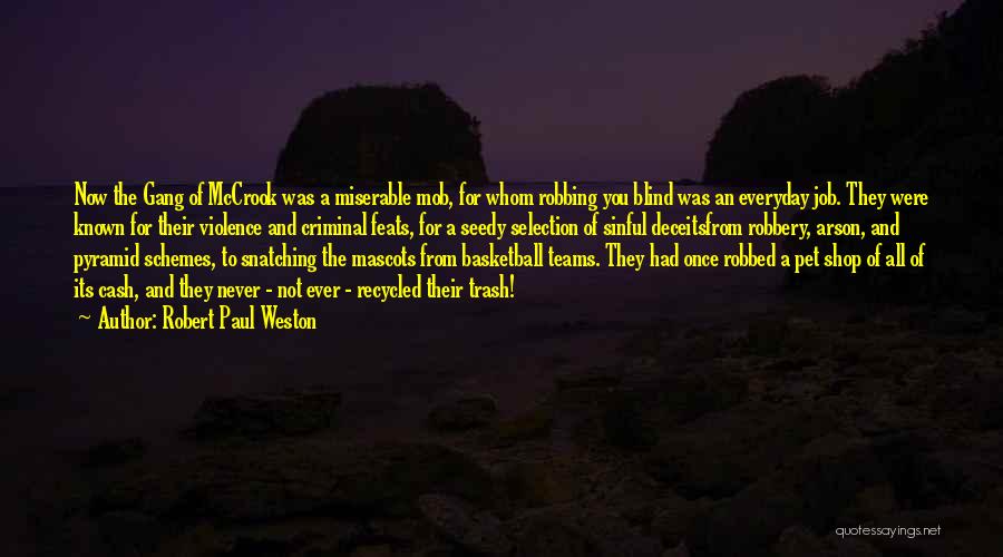 Robert Paul Weston Quotes: Now The Gang Of Mccrook Was A Miserable Mob, For Whom Robbing You Blind Was An Everyday Job. They Were