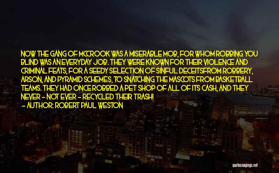 Robert Paul Weston Quotes: Now The Gang Of Mccrook Was A Miserable Mob, For Whom Robbing You Blind Was An Everyday Job. They Were