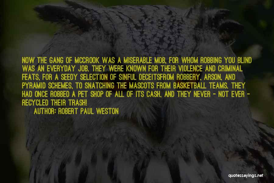 Robert Paul Weston Quotes: Now The Gang Of Mccrook Was A Miserable Mob, For Whom Robbing You Blind Was An Everyday Job. They Were