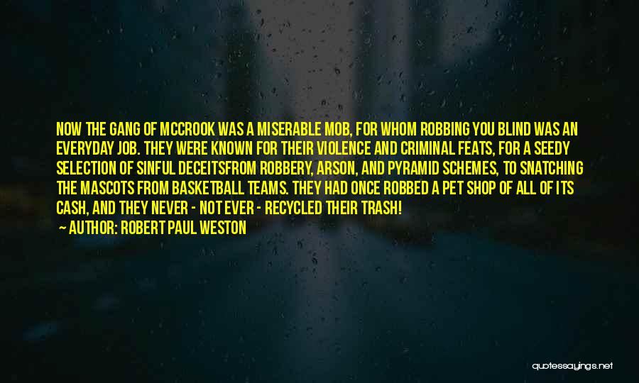 Robert Paul Weston Quotes: Now The Gang Of Mccrook Was A Miserable Mob, For Whom Robbing You Blind Was An Everyday Job. They Were