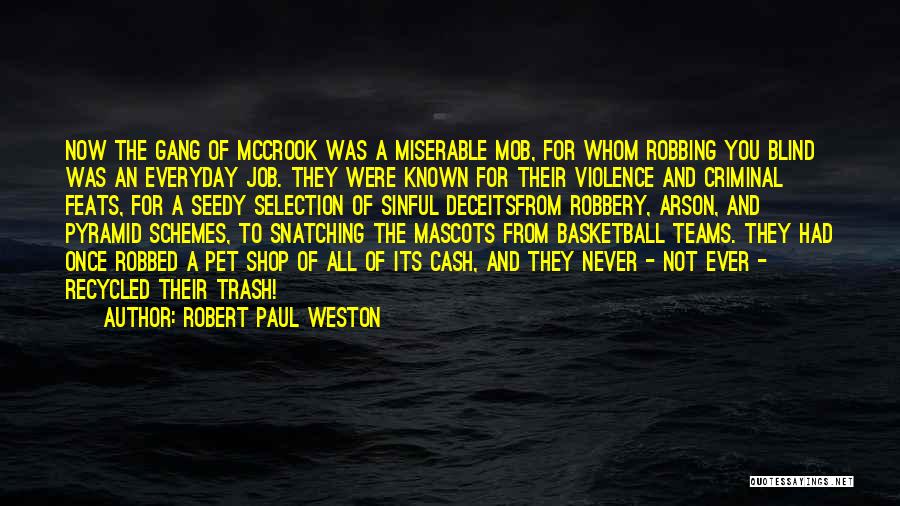 Robert Paul Weston Quotes: Now The Gang Of Mccrook Was A Miserable Mob, For Whom Robbing You Blind Was An Everyday Job. They Were