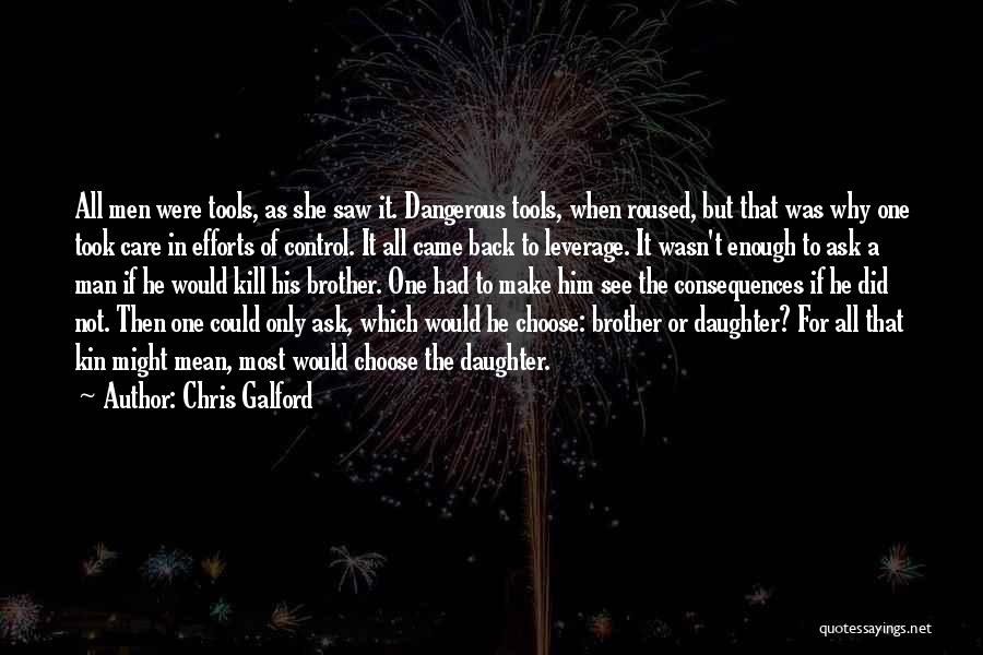 Chris Galford Quotes: All Men Were Tools, As She Saw It. Dangerous Tools, When Roused, But That Was Why One Took Care In