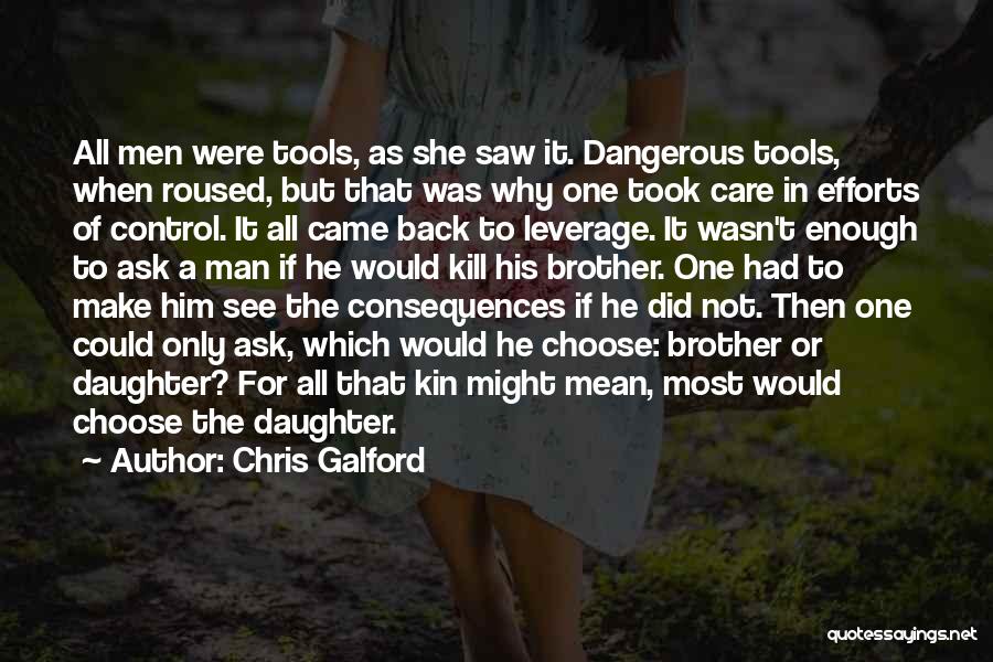 Chris Galford Quotes: All Men Were Tools, As She Saw It. Dangerous Tools, When Roused, But That Was Why One Took Care In