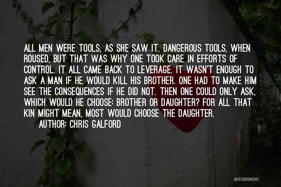 Chris Galford Quotes: All Men Were Tools, As She Saw It. Dangerous Tools, When Roused, But That Was Why One Took Care In