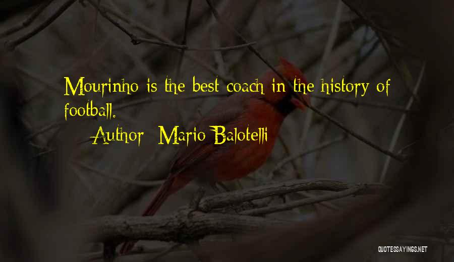 Mario Balotelli Quotes: Mourinho Is The Best Coach In The History Of Football.