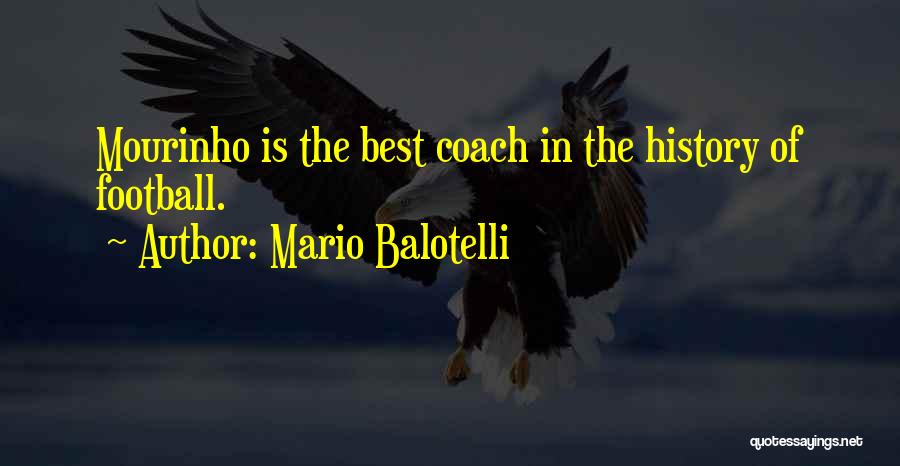 Mario Balotelli Quotes: Mourinho Is The Best Coach In The History Of Football.