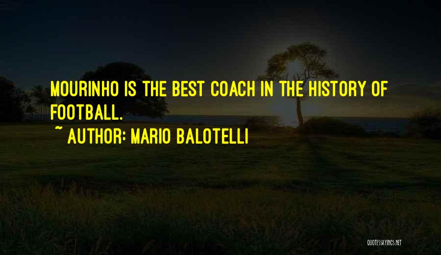 Mario Balotelli Quotes: Mourinho Is The Best Coach In The History Of Football.