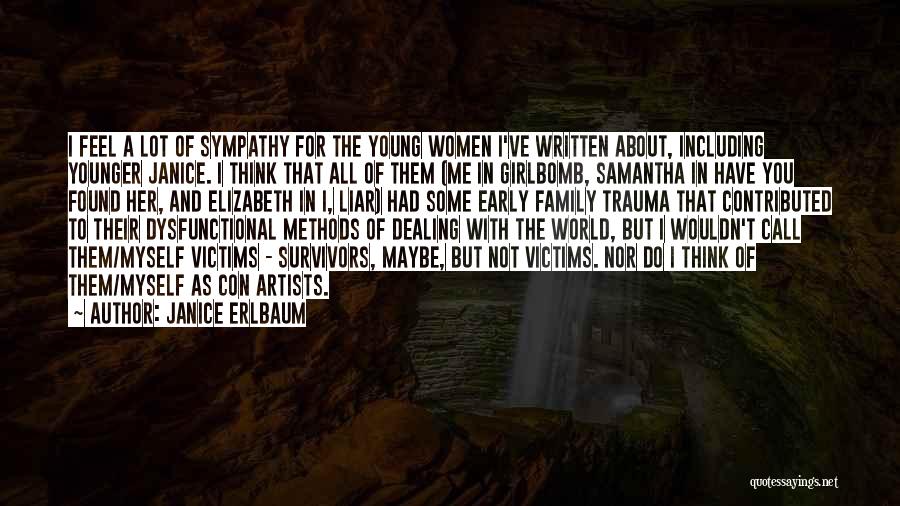 Janice Erlbaum Quotes: I Feel A Lot Of Sympathy For The Young Women I've Written About, Including Younger Janice. I Think That All