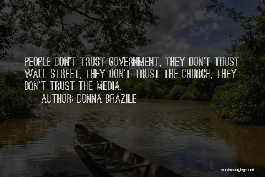 Donna Brazile Quotes: People Don't Trust Government, They Don't Trust Wall Street, They Don't Trust The Church, They Don't Trust The Media.