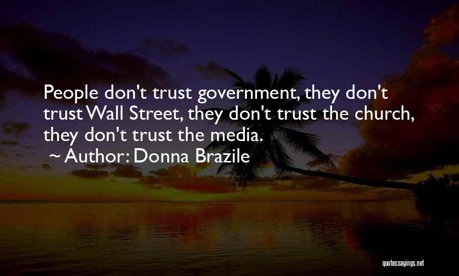 Donna Brazile Quotes: People Don't Trust Government, They Don't Trust Wall Street, They Don't Trust The Church, They Don't Trust The Media.