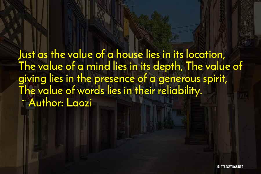 Laozi Quotes: Just As The Value Of A House Lies In Its Location, The Value Of A Mind Lies In Its Depth,