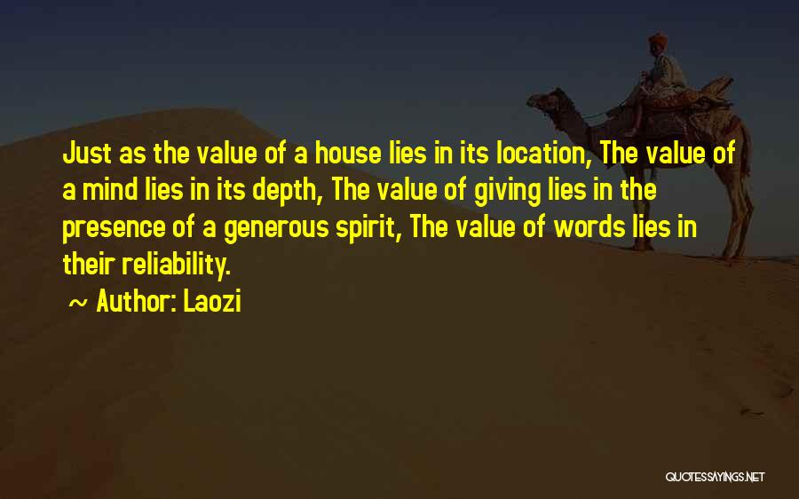 Laozi Quotes: Just As The Value Of A House Lies In Its Location, The Value Of A Mind Lies In Its Depth,