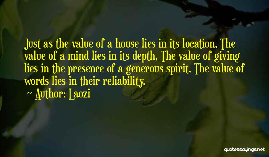 Laozi Quotes: Just As The Value Of A House Lies In Its Location, The Value Of A Mind Lies In Its Depth,
