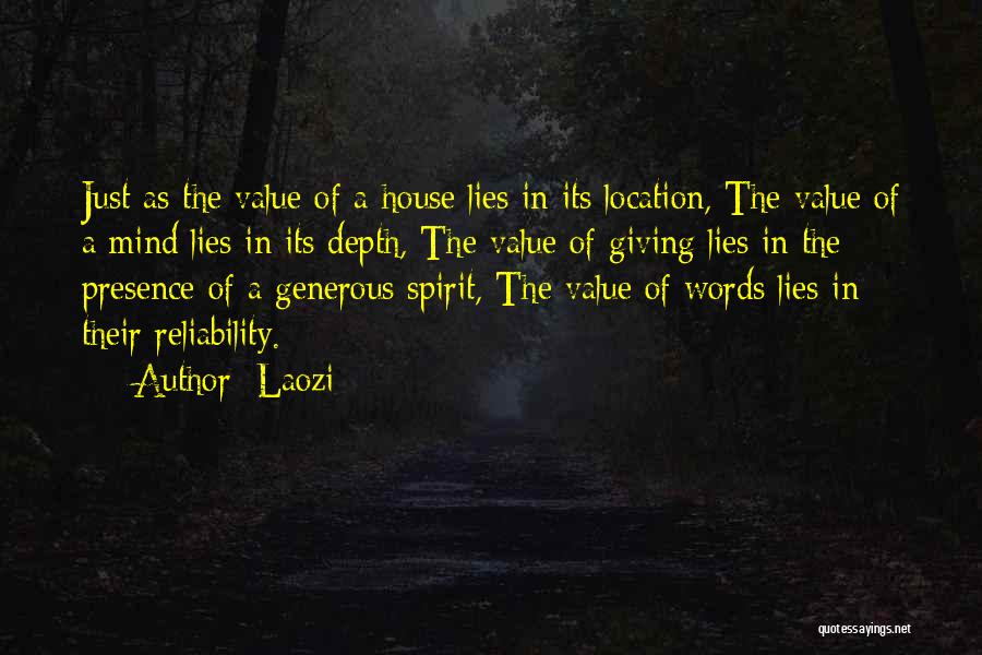 Laozi Quotes: Just As The Value Of A House Lies In Its Location, The Value Of A Mind Lies In Its Depth,
