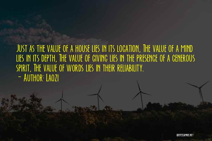 Laozi Quotes: Just As The Value Of A House Lies In Its Location, The Value Of A Mind Lies In Its Depth,