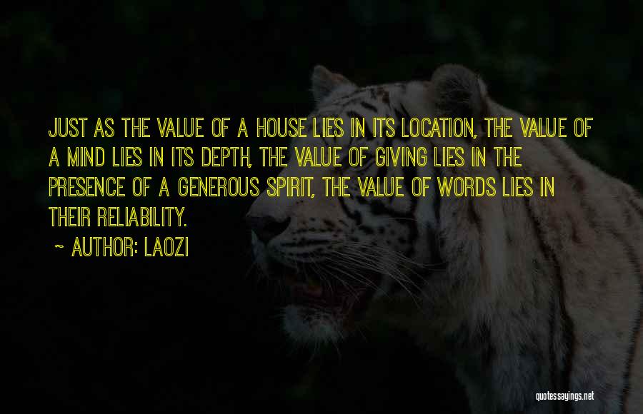 Laozi Quotes: Just As The Value Of A House Lies In Its Location, The Value Of A Mind Lies In Its Depth,