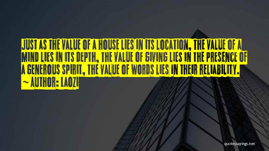 Laozi Quotes: Just As The Value Of A House Lies In Its Location, The Value Of A Mind Lies In Its Depth,