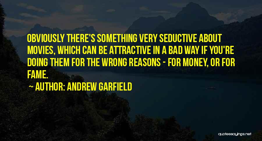 Andrew Garfield Quotes: Obviously There's Something Very Seductive About Movies, Which Can Be Attractive In A Bad Way If You're Doing Them For