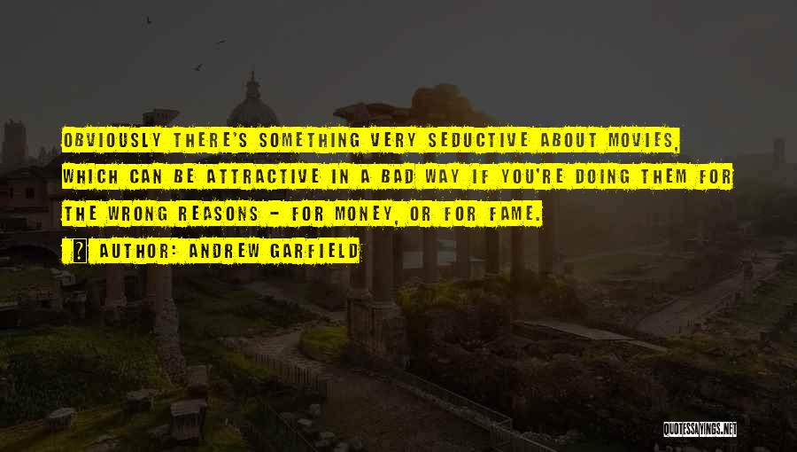 Andrew Garfield Quotes: Obviously There's Something Very Seductive About Movies, Which Can Be Attractive In A Bad Way If You're Doing Them For