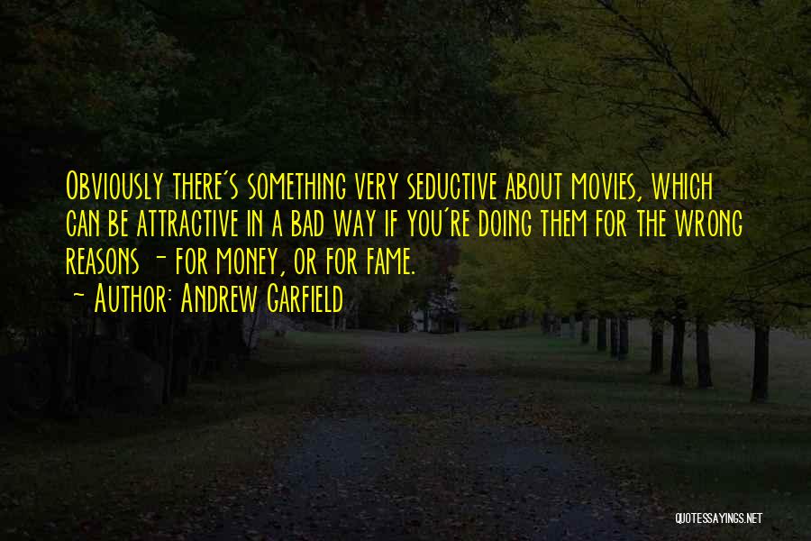 Andrew Garfield Quotes: Obviously There's Something Very Seductive About Movies, Which Can Be Attractive In A Bad Way If You're Doing Them For
