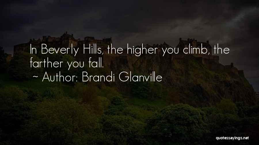 Brandi Glanville Quotes: In Beverly Hills, The Higher You Climb, The Farther You Fall.
