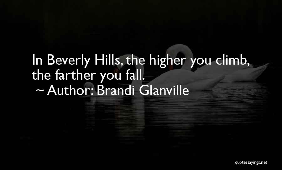 Brandi Glanville Quotes: In Beverly Hills, The Higher You Climb, The Farther You Fall.