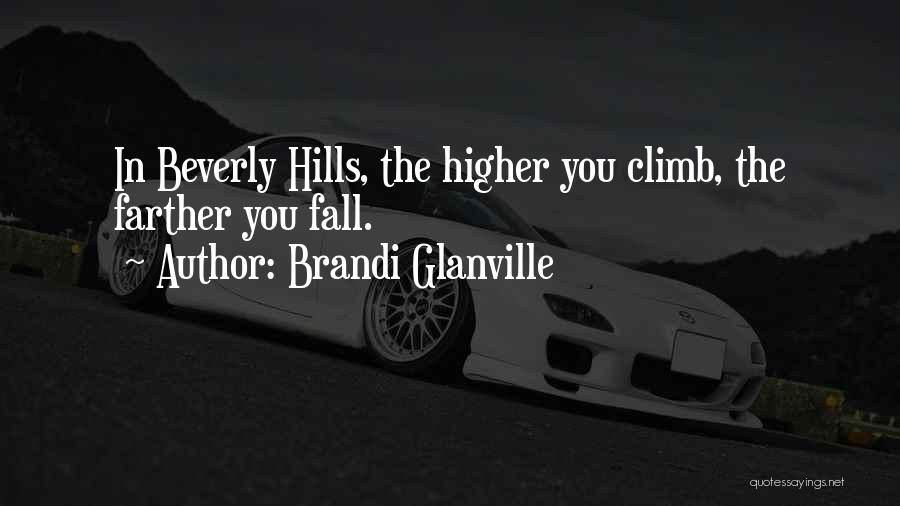 Brandi Glanville Quotes: In Beverly Hills, The Higher You Climb, The Farther You Fall.