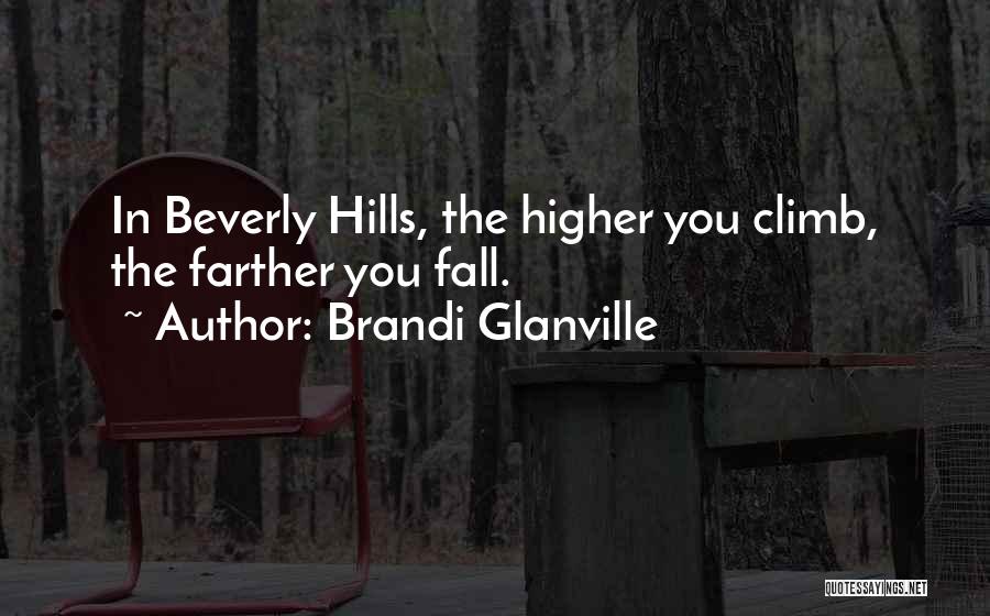 Brandi Glanville Quotes: In Beverly Hills, The Higher You Climb, The Farther You Fall.