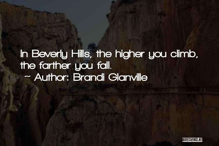 Brandi Glanville Quotes: In Beverly Hills, The Higher You Climb, The Farther You Fall.
