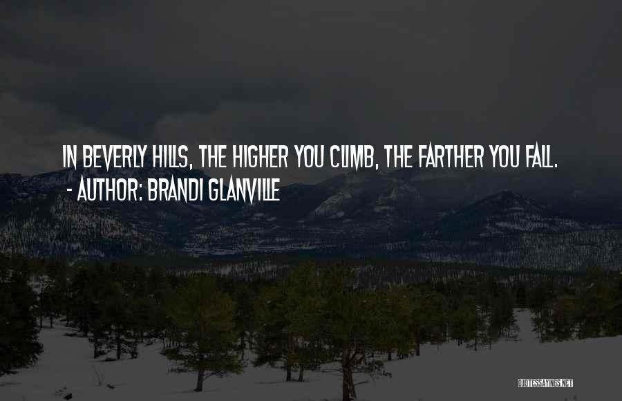 Brandi Glanville Quotes: In Beverly Hills, The Higher You Climb, The Farther You Fall.