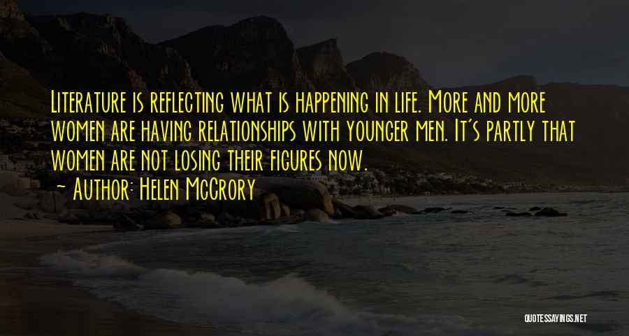 Helen McCrory Quotes: Literature Is Reflecting What Is Happening In Life. More And More Women Are Having Relationships With Younger Men. It's Partly