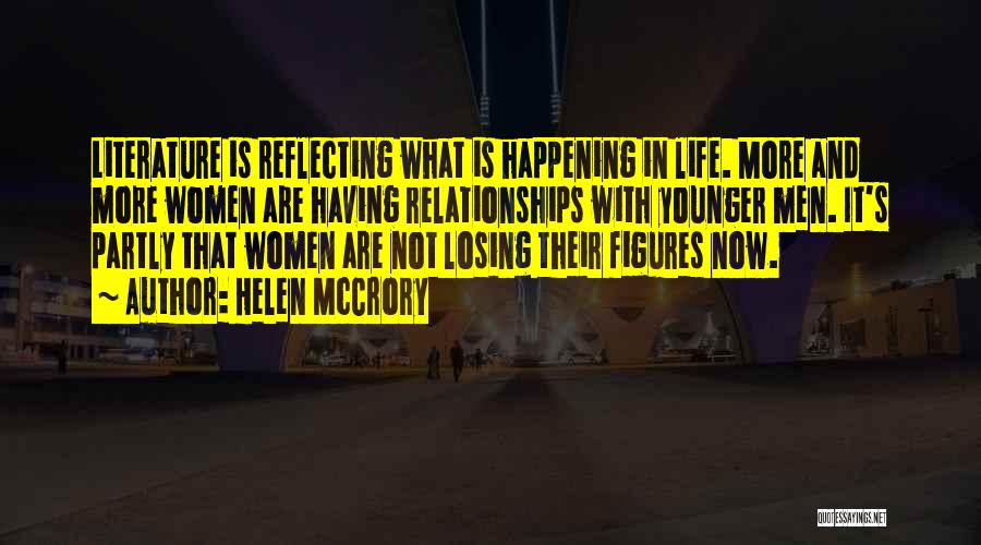 Helen McCrory Quotes: Literature Is Reflecting What Is Happening In Life. More And More Women Are Having Relationships With Younger Men. It's Partly