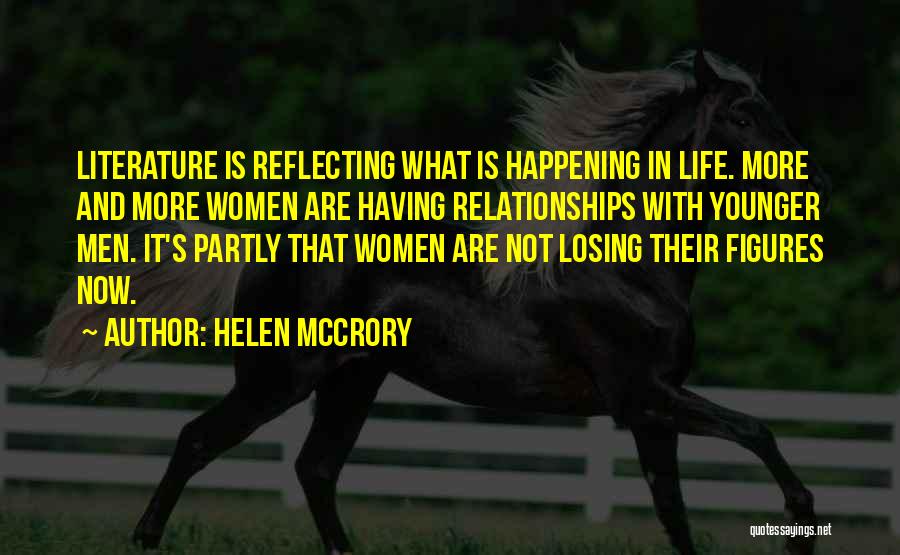 Helen McCrory Quotes: Literature Is Reflecting What Is Happening In Life. More And More Women Are Having Relationships With Younger Men. It's Partly