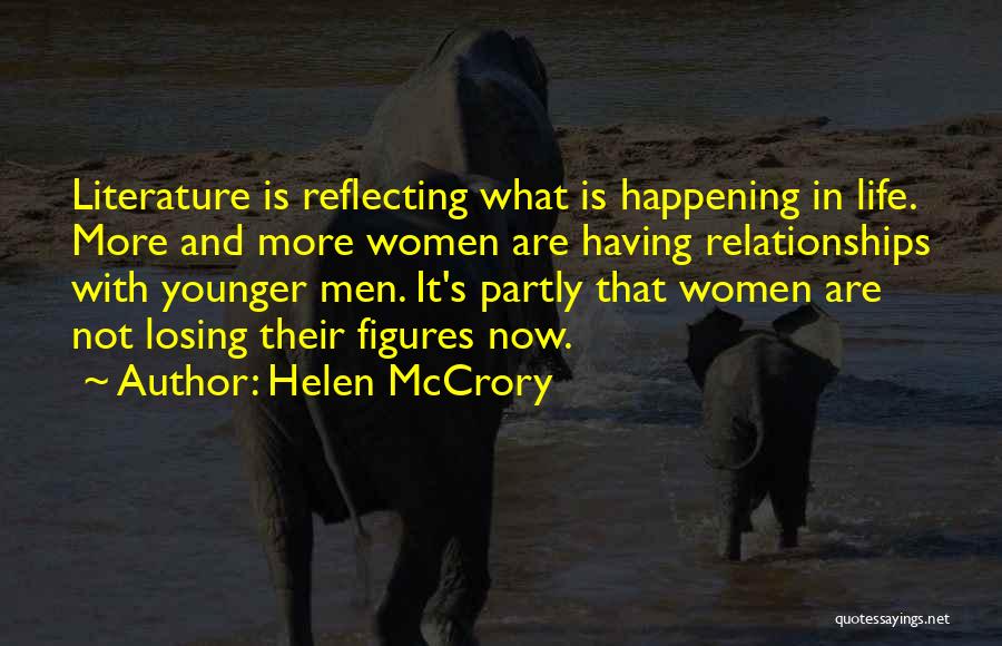 Helen McCrory Quotes: Literature Is Reflecting What Is Happening In Life. More And More Women Are Having Relationships With Younger Men. It's Partly