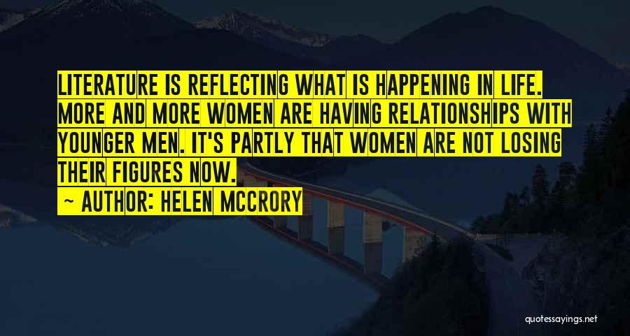 Helen McCrory Quotes: Literature Is Reflecting What Is Happening In Life. More And More Women Are Having Relationships With Younger Men. It's Partly