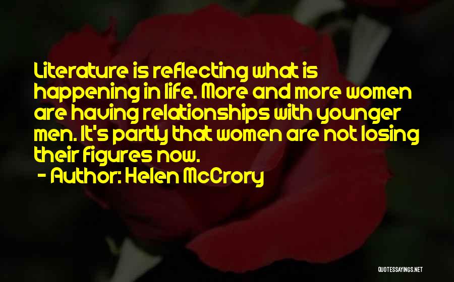 Helen McCrory Quotes: Literature Is Reflecting What Is Happening In Life. More And More Women Are Having Relationships With Younger Men. It's Partly
