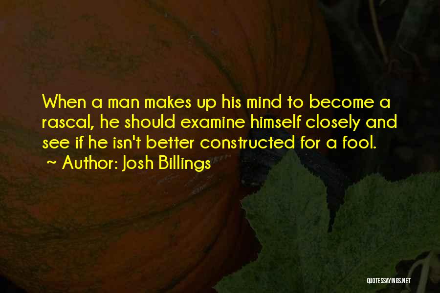 Josh Billings Quotes: When A Man Makes Up His Mind To Become A Rascal, He Should Examine Himself Closely And See If He