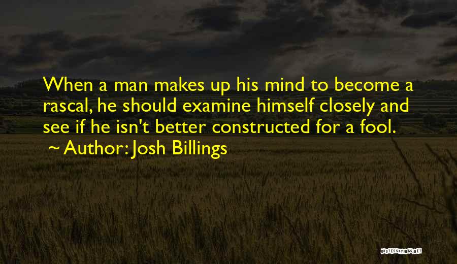 Josh Billings Quotes: When A Man Makes Up His Mind To Become A Rascal, He Should Examine Himself Closely And See If He
