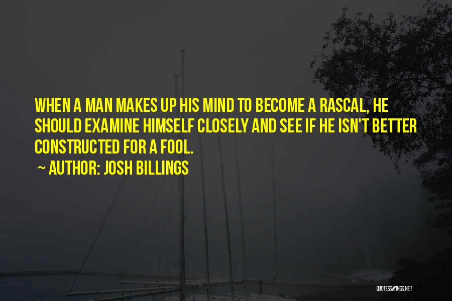 Josh Billings Quotes: When A Man Makes Up His Mind To Become A Rascal, He Should Examine Himself Closely And See If He