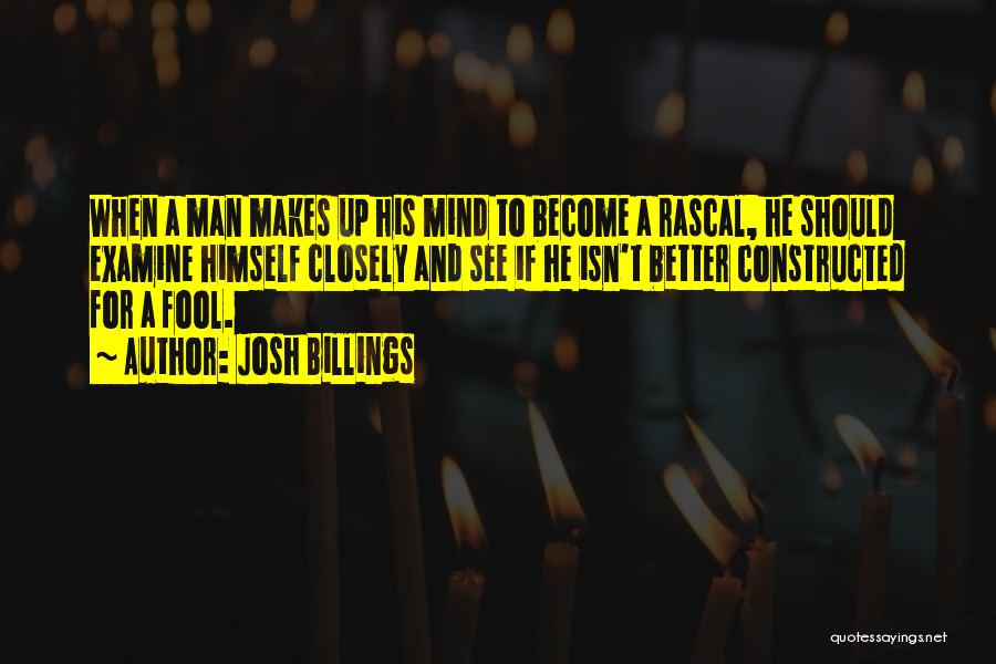 Josh Billings Quotes: When A Man Makes Up His Mind To Become A Rascal, He Should Examine Himself Closely And See If He