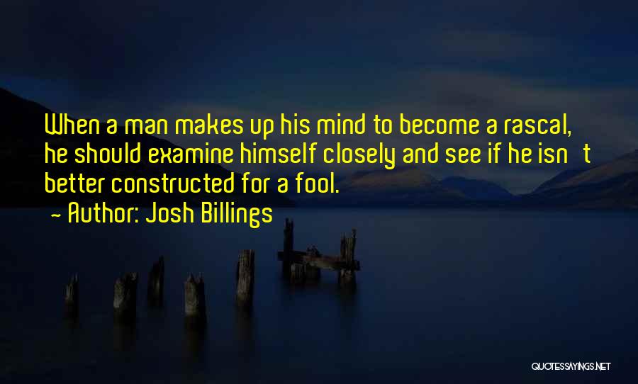 Josh Billings Quotes: When A Man Makes Up His Mind To Become A Rascal, He Should Examine Himself Closely And See If He