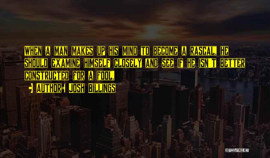 Josh Billings Quotes: When A Man Makes Up His Mind To Become A Rascal, He Should Examine Himself Closely And See If He