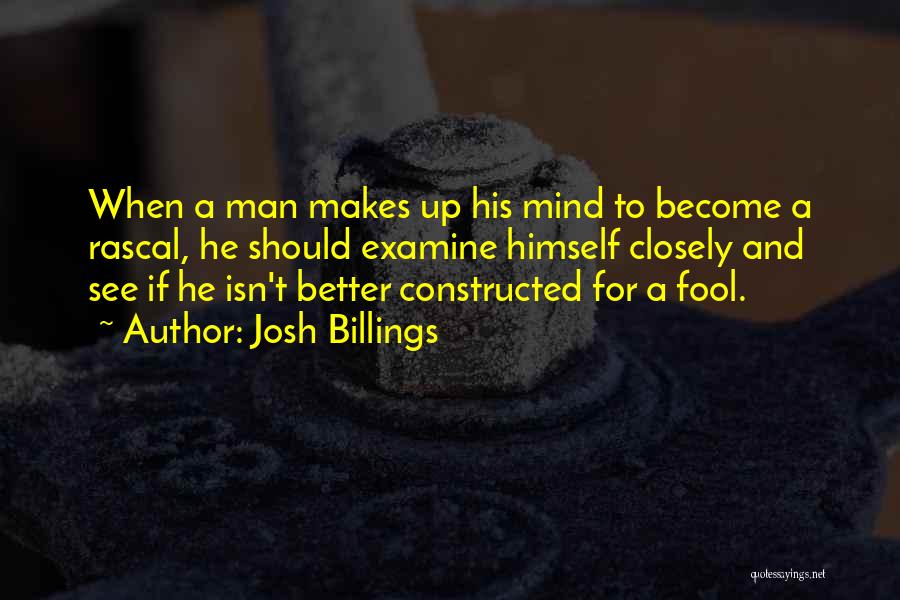 Josh Billings Quotes: When A Man Makes Up His Mind To Become A Rascal, He Should Examine Himself Closely And See If He