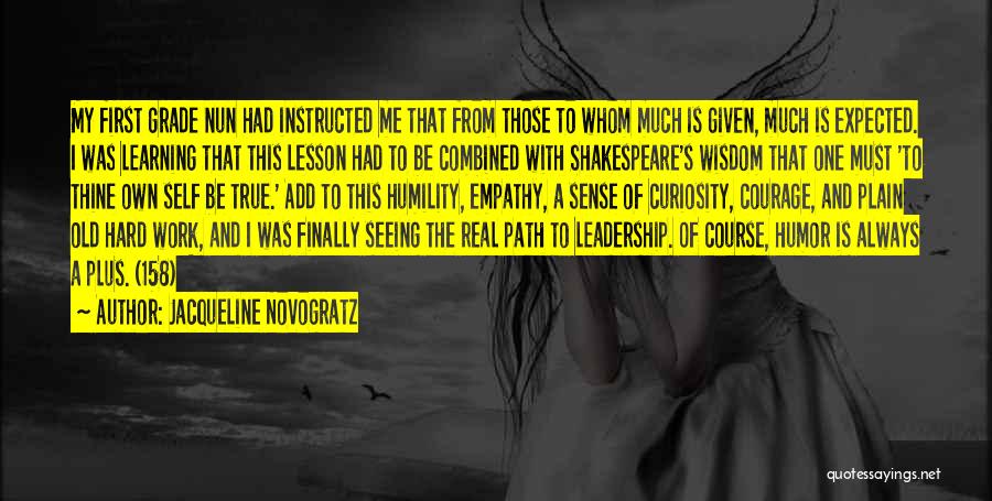 Jacqueline Novogratz Quotes: My First Grade Nun Had Instructed Me That From Those To Whom Much Is Given, Much Is Expected. I Was