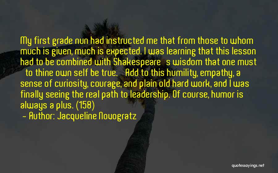 Jacqueline Novogratz Quotes: My First Grade Nun Had Instructed Me That From Those To Whom Much Is Given, Much Is Expected. I Was